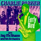 CHARLIE PARKER Early Bird - Charlie Parker with Jay McShann and his Orchestra album cover