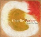 CHARLIE PARKER Now's the Time album cover