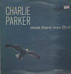 CHARLIE PARKER Once There Was A Bird album cover