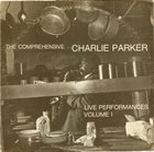 CHARLIE PARKER The Comprehensive Charlie Parker: Live Performances Volume I (aka Live Performances) album cover