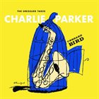 CHARLIE PARKER Unheard Bird: The Unissued Takes album cover