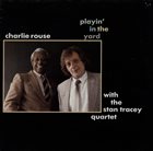 CHARLIE ROUSE Charlie Rouse With The Stan Tracey Quartet : Playin' In The Yard album cover