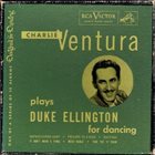 CHARLIE VENTURA Charlie Ventura Plays Duke Ellington For Dancing album cover