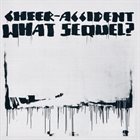 CHEER-ACCIDENT What Sequel? album cover