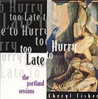 CHERYL FISHER Too Late To Hurry album cover