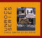 CHES SMITH Unrock Series - 21.01.2010 album cover