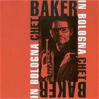 CHET BAKER In Bologna (aka Live In Bologna 1985) album cover