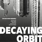 CHICAGO EDGE ENSEMBLE Decaying Orbit album cover