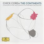 CHICK COREA The Continents: Concerto for Jazz Quintet & Chamber Orchestra album cover
