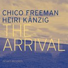 CHICO FREEMAN Chico Freeman / Heiri Känzig : The Arrival album cover