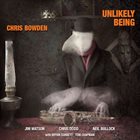 CHRIS BOWDEN Unlikely Being album cover