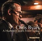 CHRIS BYARS A Hundred Years From Today album cover
