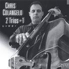 CHRIS COLANGELO 2 Trios + 1 Live! album cover