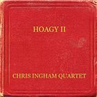 CHRIS INGHAM Chris Ingham Quartet : Hoagy II album cover