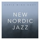 CHRIS MINH DOKY New Nordic Jazz album cover