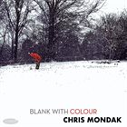 CHRIS MONDAK Blank With Colour album cover