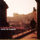 CHRIS PARKER (PIANO) Late In Lisbon album cover