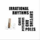 CHRIS PITSIOKOS Irrational Rhythms and Shifting Poles album cover