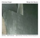 CHRISTIAN FINGER Merge Into Beauty album cover
