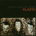 CHRISTIAN HOWES Christian Howes / Federico Lechner / Pablo Martin ‎: Klazyc album cover