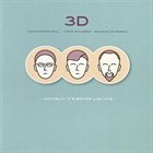 CHRISTOPHER DELL 3D (Dell, Dahlgren, De Martin)  Actually: It’s Better Like This… album cover