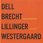 CHRISTOPHER DELL Dell, Brecht, Lillinger, Westergaard : Boulez Materialism (Live In Concert) album cover