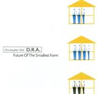 CHRISTOPHER DELL Christopher Dell D.R.A. : Future Of The Smallest Form album cover