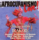 CHUCHO VALDÉS Afrocubanismo Live  (with Irakere) album cover