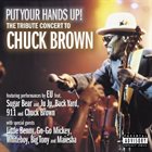 CHUCK BROWN Put Your Hands Up! The Tribute Concert to Chuck Brown album cover