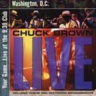 CHUCK BROWN Your Game: Live at the 9:30 Club Washington, D.C. album cover