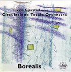CIRCULASIONE TOTALE ORCHESTRA Frode Gjerstad and the Circulasione Totale Orchestra ‎: Borealis album cover