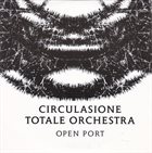 CIRCULASIONE TOTALE ORCHESTRA Open Port album cover
