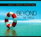 CKP TRIO (CHOLET-KÄNZIG-PAPAUX TRIO) Beyond the Circle album cover