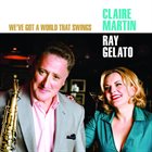 CLAIRE MARTIN Claire Martin & Ray Gelato : We've Got A World That Swings album cover