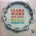 CLARA WARD / CLARA WARD & THE FAMOUS WARD SINGERS Clara Ward Gospel Concert album cover