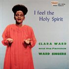 CLARA WARD / CLARA WARD & THE FAMOUS WARD SINGERS I Feel The Holy Spirit album cover