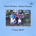 CLARE FISCHER Clare Fischer & Salsa Picante ‎: Crazy Bird album cover