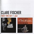 CLARE FISCHER Clare Fischer : First Time Out + Jazz album cover