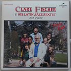 CLARE FISCHER Clare Fischer Latin Jazz Sextet : Free Fall album cover
