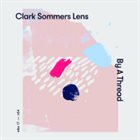 CLARK SOMMERS Clark Sommers Lens : By A Thread album cover