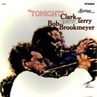 CLARK TERRY Clark Terry-Bob Brookmeyer Quintet : Tonight (aka Clark Terry - Bobby Brookmeyer Quintet) album cover