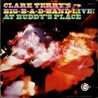 CLARK TERRY Clark Terry's Big B-A-D Band Live at Buddy's Place album cover