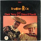 CLARK TERRY Spanish Rice (with Chico O'Farrill) album cover