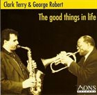 CLARK TERRY The Good Things In Life  (with George Robert) album cover
