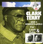 CLARK TERRY What a Wonderful World: For Louis & Duke album cover