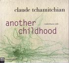CLAUDE TCHAMITCHIAN Another Childhood album cover
