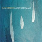 CLAY GIBERSON Aiming True , vol. 1 album cover