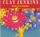 CLAY JENKINS Give & Gather album cover