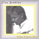 CLAY JENKINS Yellow Flowers After album cover