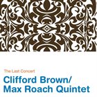 CLIFFORD BROWN Clifford Brown / Max Roach Quintet : The Last Concert album cover